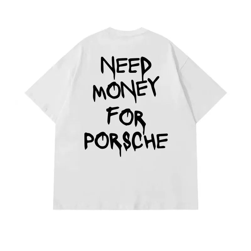 NEED MONEY FOR PORSCHE T-SHIRT