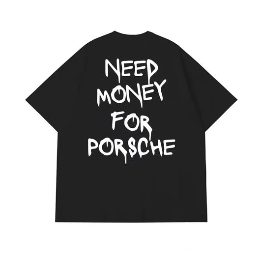 NEED MONEY FOR PORSCHE T-SHIRT